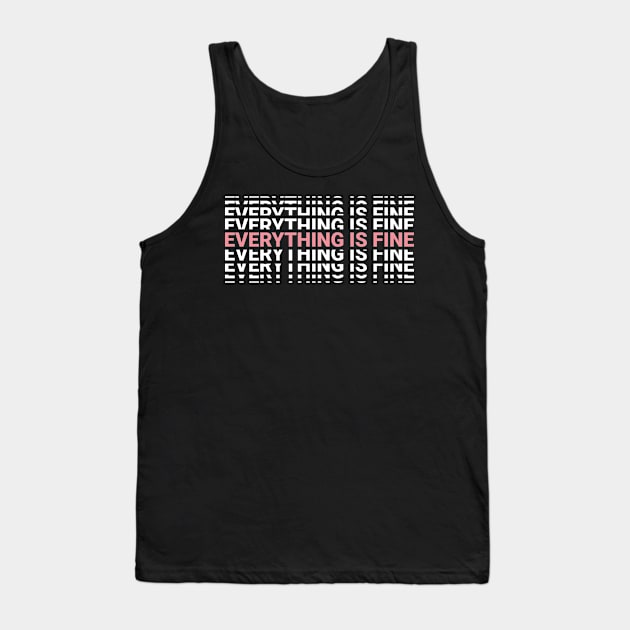 Everything Is Fine Tank Top by NeonSunset